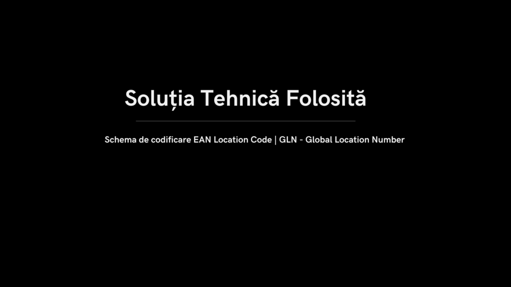 {:ro}Soluția Tehnică Folosită{:}{:en}The Technical Solution in Use{:} 9 - Solutia tehnica folosita OSMR Solutia tehnica folosita - Schema de codificare EAN Location Code | GLN - Global Location Number