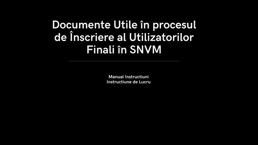 Documente Utile in procesul de inscriere al utilizatorilor finali in snvm
